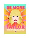 BE MORE TAYLOR